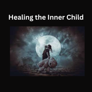 Healing The Inner Child